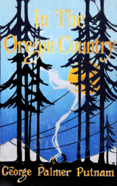 In the Oregon Country: Out-Doors in Oregon, Washington, and California, Together With Some Legendary Lore, and Glimpses of the Modern West in the Making (Classic Reprint)